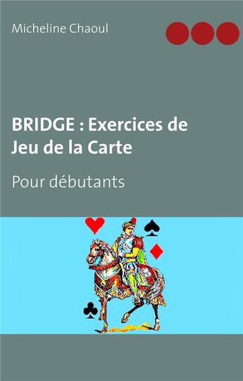 Couverture du livre « Bridge ; exercices de jeu de la carte ; pour débutants » de Michelin Chaoul aux éditions Books On Demand