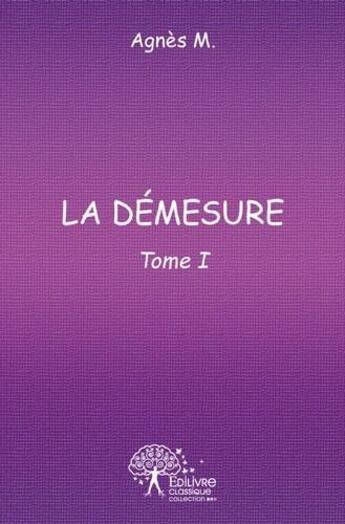 Couverture du livre « La démesure t.1 » de Agnes M. aux éditions Edilivre