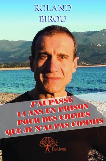 Couverture du livre « J'ai passé 14 ans en prison pour des crimes que je n'ai pas commis » de Roland Birou aux éditions Edilivre