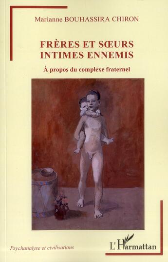 Couverture du livre « Frères et soeurs intimes ennemis ; à propos du complexe fraternel » de Bouhassira Chiron M. aux éditions L'harmattan