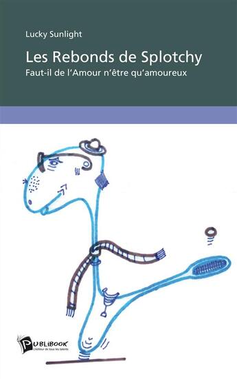 Couverture du livre « Les rebonds de Splotchy » de Lucky Sunlight aux éditions Publibook