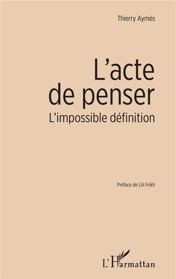 Couverture du livre « L'acte de penser ; l'impossible définition » de Thierry Aymès aux éditions L'harmattan