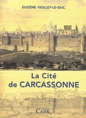 Couverture du livre « La cité de Carcassonne » de Eugène-Emmanuel Viollet-Le-Duc aux éditions Cairn