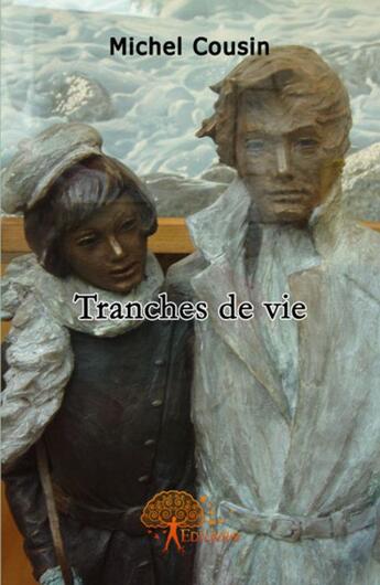 Couverture du livre « Tranches de vie » de Michel Cousin aux éditions Edilivre