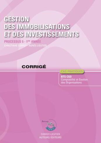 Couverture du livre « Gestion des immobilisations et des investissements ; corrigé ; processus 5 ; 1re année ; BTS CGO ; cas pratiques (5e édition) » de Frederic Chappuy et Agnes Lieutier aux éditions Corroy