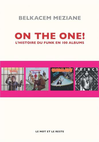 Couverture du livre « On the one ! l'histoire du funk en 100 albums » de Belkacem Meziane aux éditions Le Mot Et Le Reste