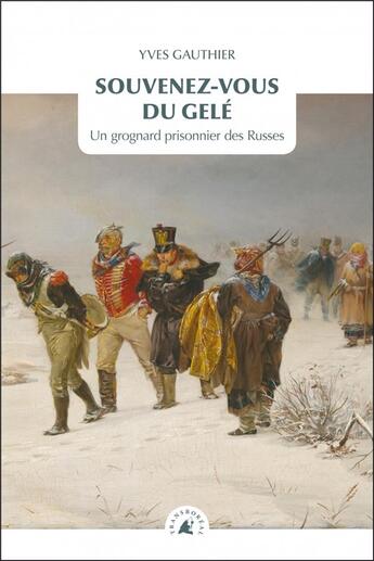 Couverture du livre « Souvenez-vous du gelé ; un grognard prisonnier des Russes » de Yves Gauthier aux éditions Transboreal