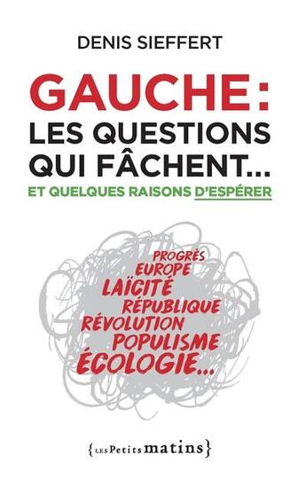 Couverture du livre « Gauche : les questions qui fâchent... et quelques raisons d'espérer » de Denis Sieffert aux éditions Les Petits Matins