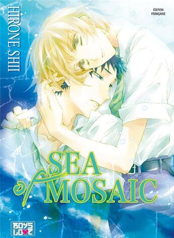 Couverture du livre « Sea of mosaic » de Hirone Shii aux éditions Boy's Love