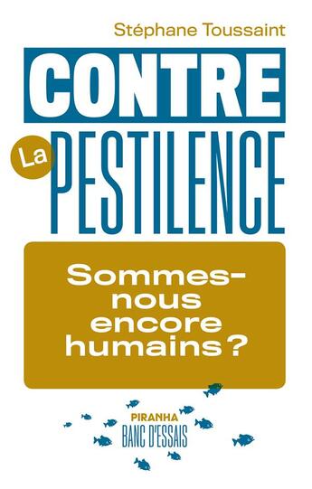 Couverture du livre « Contre la pestilence ; sommes-nous encore humains ? » de Stephane Toussaint aux éditions Piranha