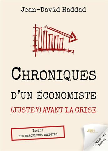 Couverture du livre « Chroniques d'un economiste (juste ?) avant la crise - inclus des chroniques inedites - illustrations » de Jean-David Haddad aux éditions Jdh