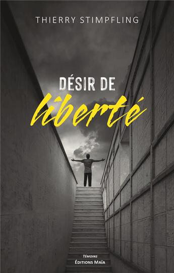 Couverture du livre « Désir de liberté » de Thierry Stimpfling aux éditions Editions Maia