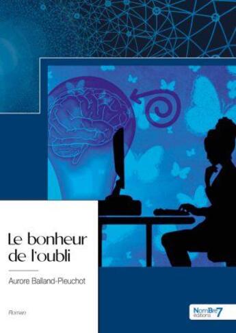 Couverture du livre « Le bonheur de l'oubli » de Aurore Balland-Pieuchot aux éditions Nombre 7