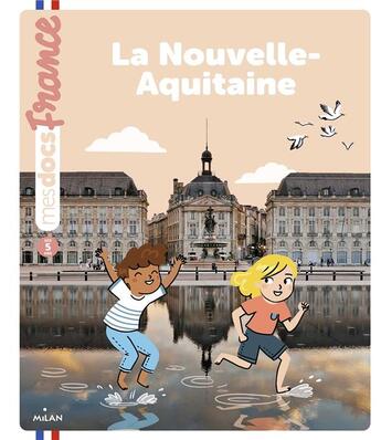 Couverture du livre « La Nouvelle-Aquitaine » de Anne Morel et Melanie Roubineau aux éditions Milan