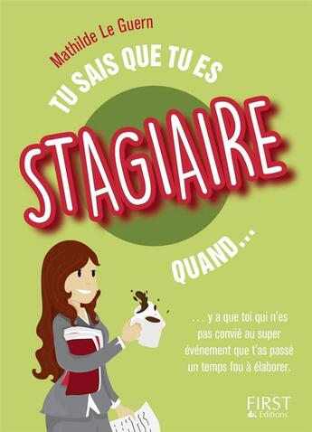 Couverture du livre « Tu sais que tu es stagiaire quand... » de Mathilde Le Guern aux éditions First