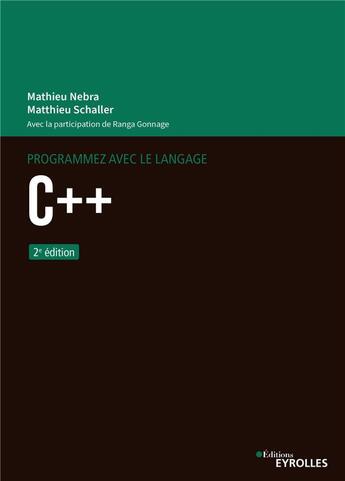 Couverture du livre « Programmez avec le langage C++ (2e édition) » de Mathieu Nebra et Matthieu Schaller et Ranga Gonnage aux éditions Eyrolles