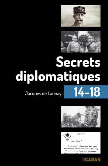 Couverture du livre « Secrets diplomatiques 14-18 » de Launay Jacques De aux éditions Rue De Seine