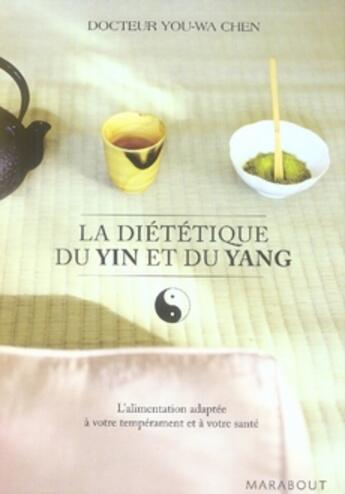 Couverture du livre « La diètétique du yin et du yang » de Chen You Wa aux éditions Marabout