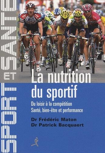 Couverture du livre « La nutrition du sportif ; du loisir à la compétition, santé, bien-être et performance » de Frederic Maton et Patrick Bacquaert aux éditions Chiron