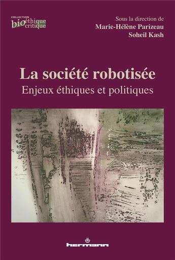 Couverture du livre « La société robotisée ; enjeux éthiques et politiques » de Marie-Helene Parizeau et Soheil Kash aux éditions Hermann