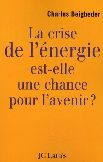 Couverture du livre « La crise de l'énergie est-elle une chance pour l'avenir ? » de Charles Beigbeder aux éditions Lattes