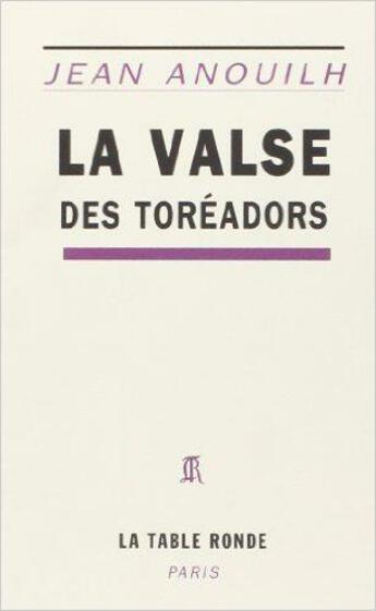 Couverture du livre « La valse des toréadors » de Jean Anouilh aux éditions Table Ronde