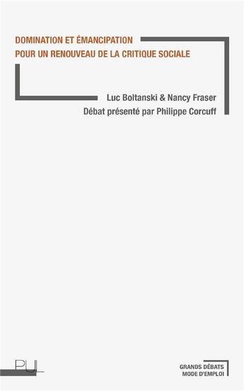 Couverture du livre « Domination et émancipation pour un renouveau de la critique sociale » de Luc Boltanski et Philippe Corcuff et Nancy Fraser aux éditions Pu De Lyon