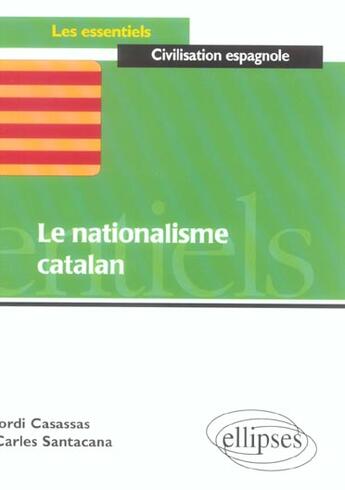 Couverture du livre « Le nationalisme catalan » de Casassas/Santacana aux éditions Ellipses