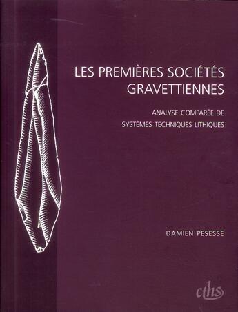 Couverture du livre « Les premières sociétés gravetiennes ; analyse comparée de systhèmes techniques lithiques » de Damien Pesesse aux éditions Cths Edition