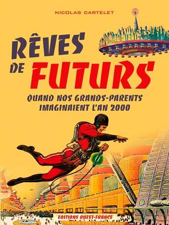 Couverture du livre « Reves de futurs, quand nos grands-parents imaginaient l'an 2000 » de Nicolas Cartelet aux éditions Ouest France