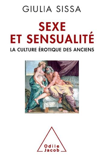 Couverture du livre « Sexe et sensualité ; la culture érotique des Anciens » de Giulia Sissa aux éditions Odile Jacob