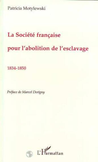 Couverture du livre « La Société Française pour l'abolition de l'esclavage 1834-1850 » de Patricia Motylewski aux éditions L'harmattan