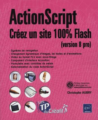 Couverture du livre « Actionscript ; créer un site 100% flash (version 8 pro) » de Christophe Aubry aux éditions Eni