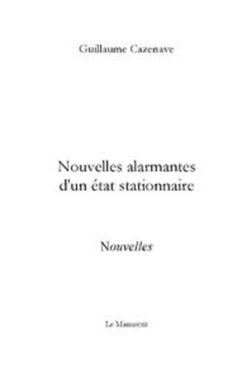 Couverture du livre « Nouvelles alarmantes d'un état stationnaire » de Guillaume Cazenave aux éditions Le Manuscrit