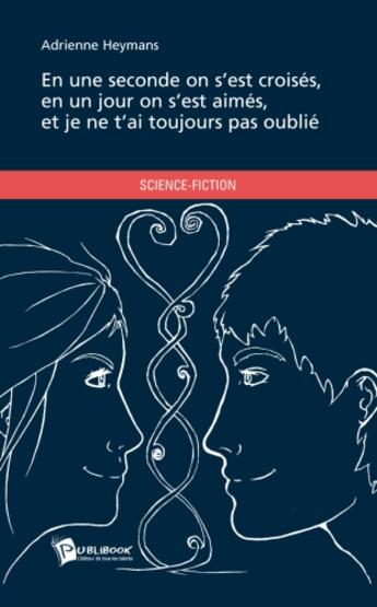 Couverture du livre « En une seconde on s'est croisés, en un jour on s'est aimés, et je ne t'ai toujours pas oublié » de Adrienne Heymans aux éditions Publibook