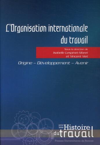 Couverture du livre « L'organisation internationale du travail » de Vincent Viet et Isabelle Lespinet-Monet aux éditions Pu De Rennes