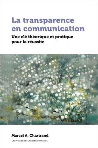 Couverture du livre « La transparence en communication ; une clé théorique et pratique pour la réussite » de Chartrand Marcel A. aux éditions Pu D'ottawa