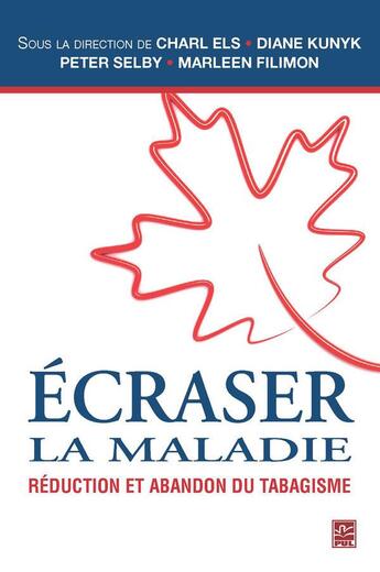 Couverture du livre « Écraser la maladie ; réduction et abandon du tabagisme » de Charl Els et Diane Kunyk et Peter Selby et Marleen Filimon aux éditions Presses De L'universite De Laval