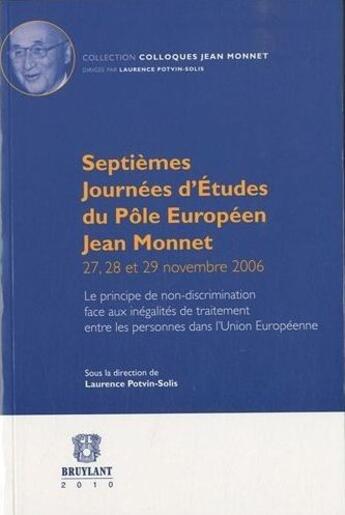 Couverture du livre « Septièmes journées d'études du pôle européen Jean Monnet ; le principe de non-discrimination face aux inégalités de traitement entre les personnes dans l'Union Européenne » de Laurence Potvin-Solis aux éditions Bruylant