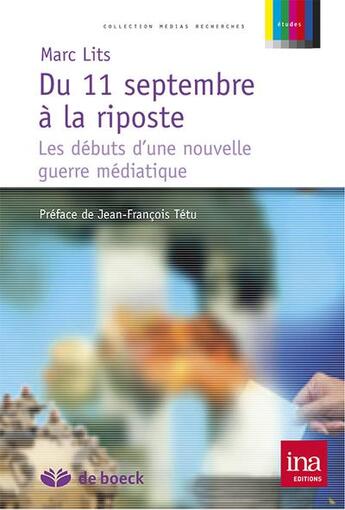 Couverture du livre « Du 11 septembre à la riposte : les débuts d'une nouvelle guerre médiatique » de Marc Lits aux éditions De Boeck Superieur