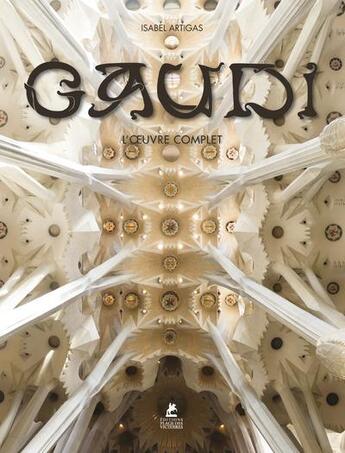 Couverture du livre « Antoni Gaudi : l'oeuvre complet : 1852-1926 » de Isabel Artigas aux éditions Place Des Victoires