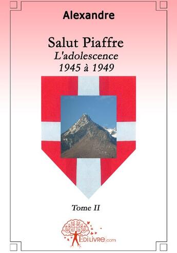 Couverture du livre « Salut Piaffre Tome 2 ; l'adolescence 1945 à 1949 » de Alexandre Alexandre aux éditions Edilivre