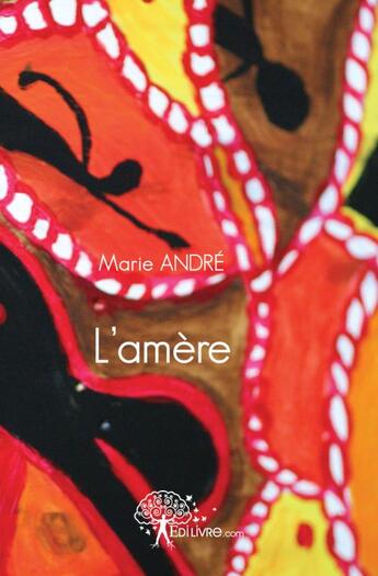 Couverture du livre « L'amère » de Marie Andre aux éditions Edilivre