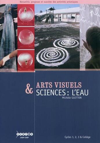 Couverture du livre « Arts visuels & sciences : l'eau : cycle 1, 2, 3 & collège » de  aux éditions Crdp De Poitiers