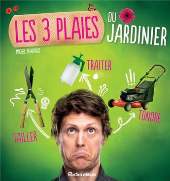 Couverture du livre « Les trois plaies du jardinier : tailler, traiter, tondre » de Michel Beauvais aux éditions Rustica