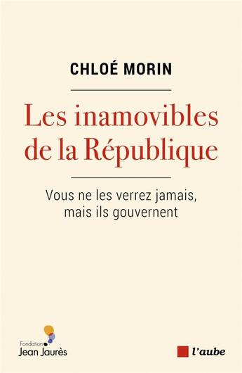 Couverture du livre « Les inamovibles de la République ; vous ne les verrez jamais » de Chloe Morin aux éditions Editions De L'aube
