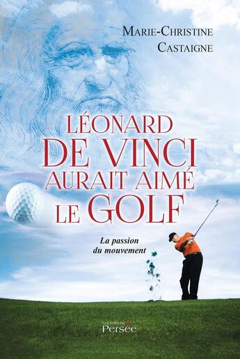 Couverture du livre « Léonard de Vinci aurait aimé le golf » de Marie- Christine Castaigne aux éditions Persee