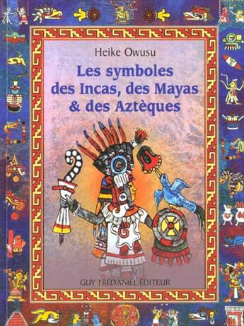 Couverture du livre « Les symboles des incas, des mayas et des azteques » de Heike Owusu aux éditions Guy Trédaniel