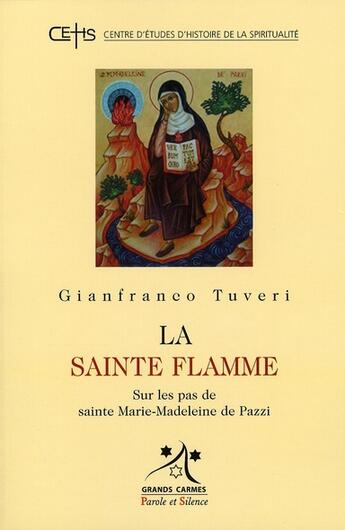 Couverture du livre « Sainte flamme sur les pas de Sainte Marie-Madeleine de Pazzi » de Tuveri G aux éditions Parole Et Silence