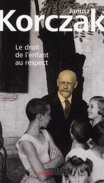 Couverture du livre « Le droit de l'enfant au respect » de Janusz Korczak aux éditions Fabert